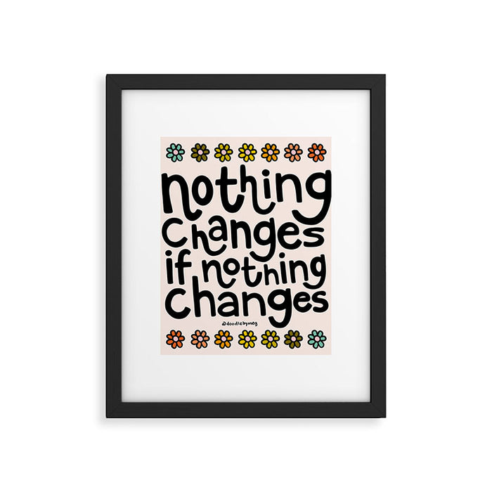 Nothing Changes If Nothing Changes Framed Art Print Gallery Image 1