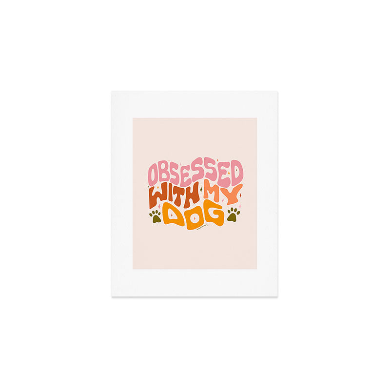 Obsessed With My Dog Art Print Gallery Image 1