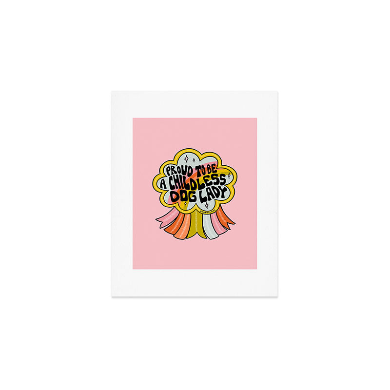 Proud To Be A Childless Dog Lady Art Print Gallery Image 1