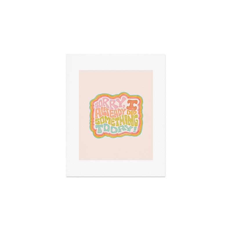 Sorry I Already Did Something Today Art Print Gallery Image 1