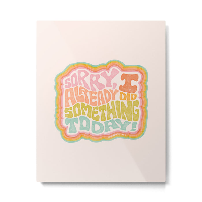 Sorry I Already Did Something Today Metal Print Gallery Image 1
