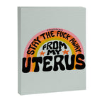 Stay the Fuck Away From My Uterus Canvas Print Gallery Image 8