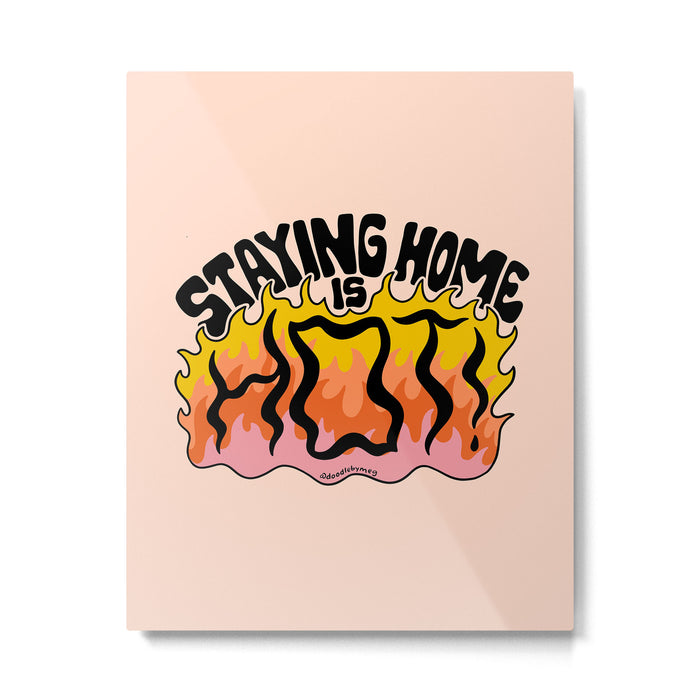 Staying Home Is Hot Metal Print Gallery Image 1