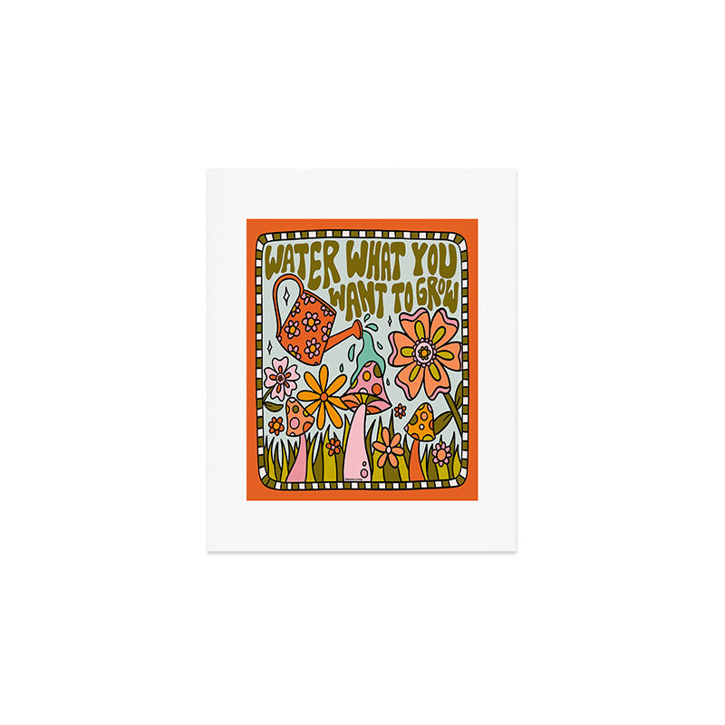 Water What You Want to Grow Art Print Gallery Image 1