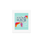 We Are the Ones Art Print Gallery Image 1