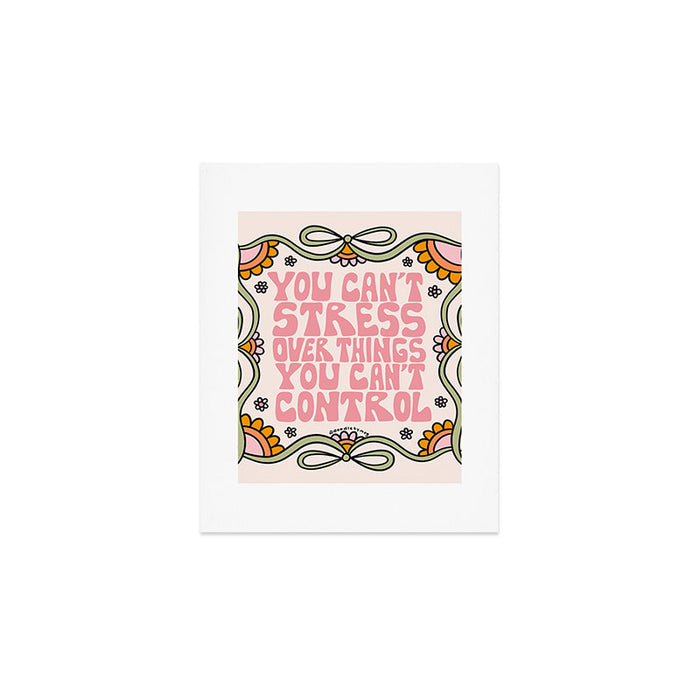 You Can't Stress Over Things You Can't Control Art Print Gallery Image 1