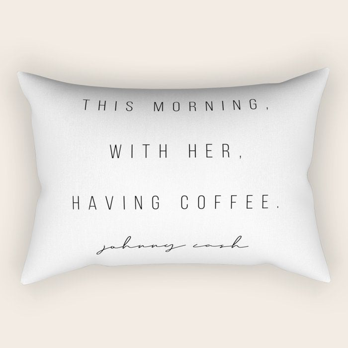 This Morning, With Her, Having Coffee. -Johnny Cash Rectangular Pillow Gallery Image 2