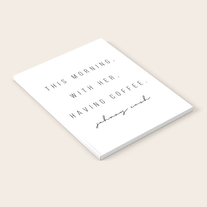 This Morning, With Her, Having Coffee. -Johnny Cash Notebook Gallery Image 2