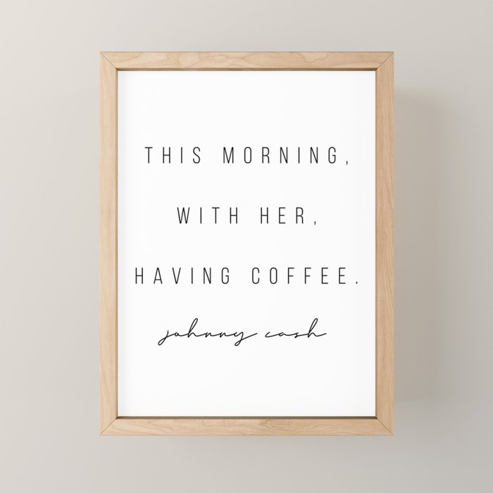 This Morning, With Her, Having Coffee. -Johnny Cash Mini Art Print Gallery Image 1