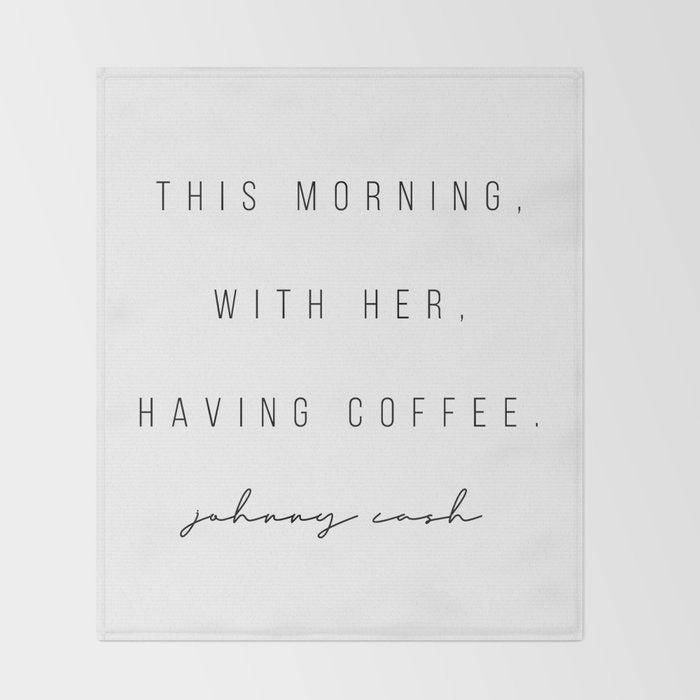 This Morning, With Her, Having Coffee. -Johnny Cash Throw Blanket Gallery Image 2