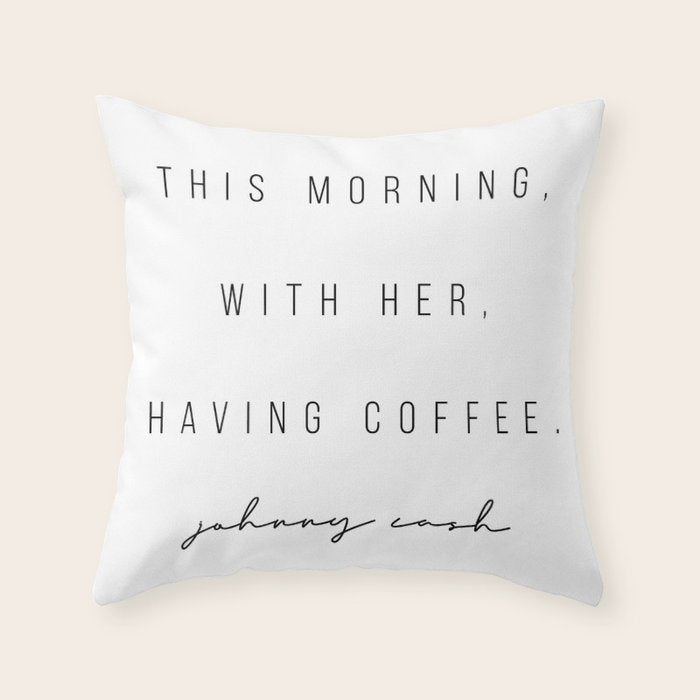 This Morning, With Her, Having Coffee. -Johnny Cash Throw Pillow Gallery Image 1