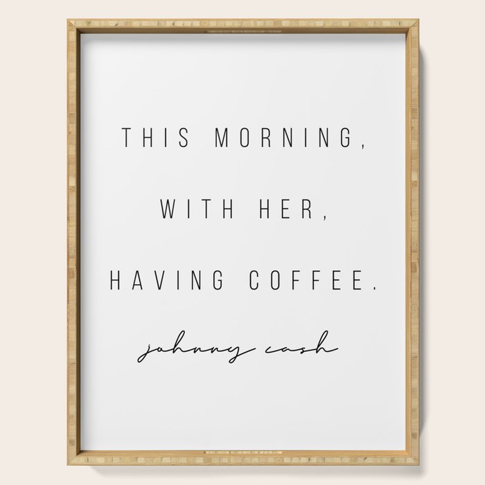 This Morning, With Her, Having Coffee. -Johnny Cash Serving Tray Gallery Image 1