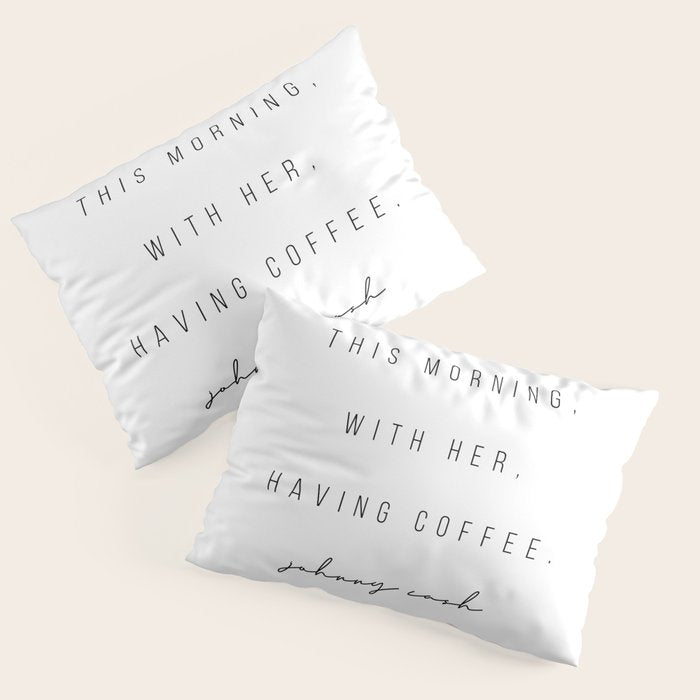 This Morning, With Her, Having Coffee. -Johnny Cash Pillow Sham Gallery Image 3