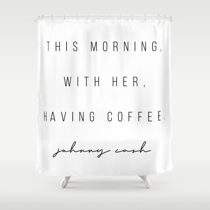 This Morning, With Her, Having Coffee. -Johnny Cash Shower Curtain Gallery Image 1