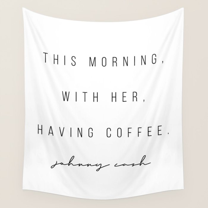 This Morning, With Her, Having Coffee. -Johnny Cash Wall Tapestry Gallery Image 4
