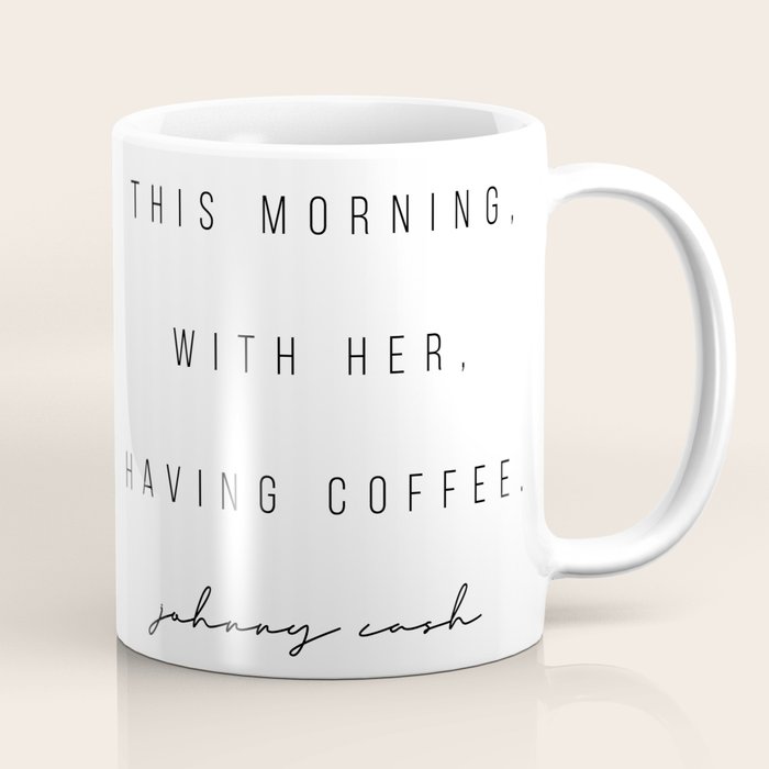 This Morning, With Her, Having Coffee. -Johnny Cash Coffee Mug Gallery Image 1