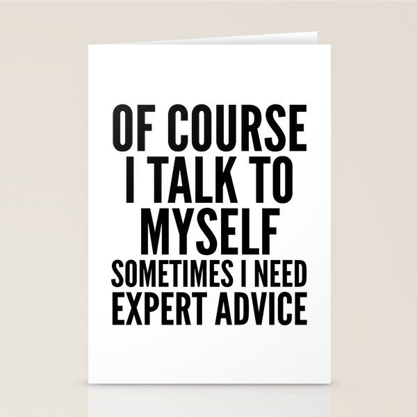 Of Course I Talk To Myself Sometimes I Need Expert Advice Stationery Card Gallery Image 1