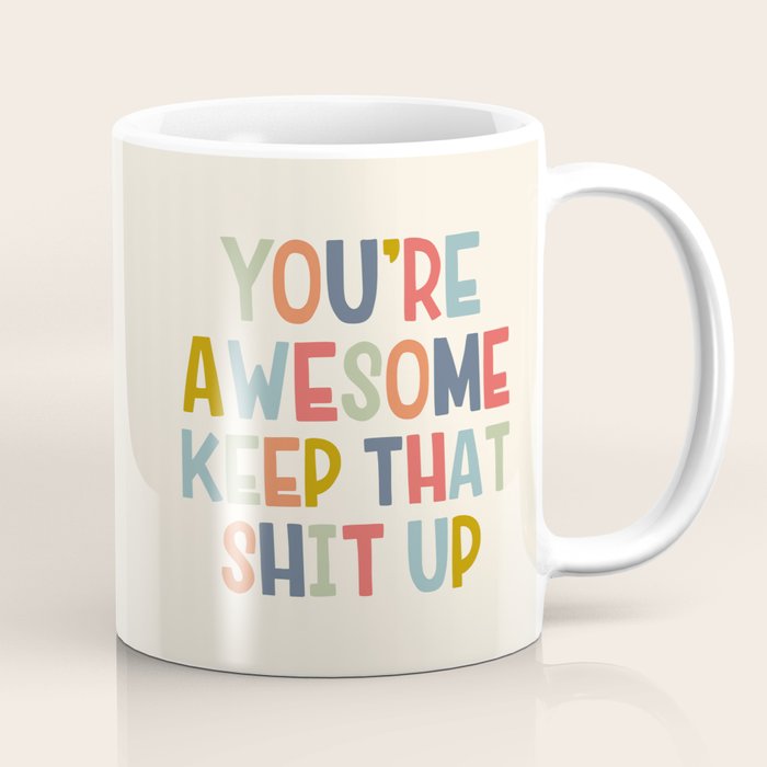 You're Awesome Keep That Shit Up Quote  Coffee Mug Gallery Image 1