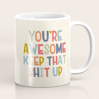 You're Awesome Keep That Shit Up Quote  Coffee Mug Gallery Image 1
