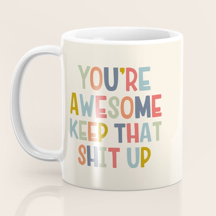 You're Awesome Keep That Shit Up Quote  Coffee Mug Gallery Image 3
