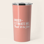 Underestimate Me. That'll Be Fun, Funny Quote Travel Mug Gallery Image 1