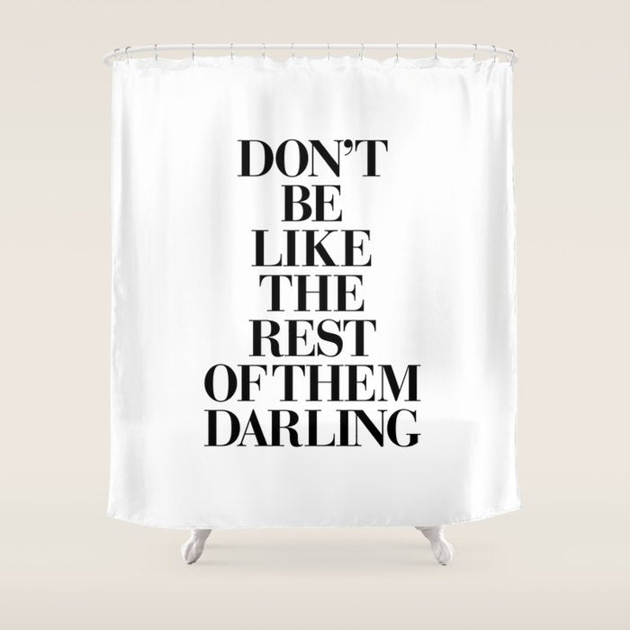 Don't Be Like the Rest of them Darling black-white typography poster black and white wall home decor Shower Curtain Gallery Image 1