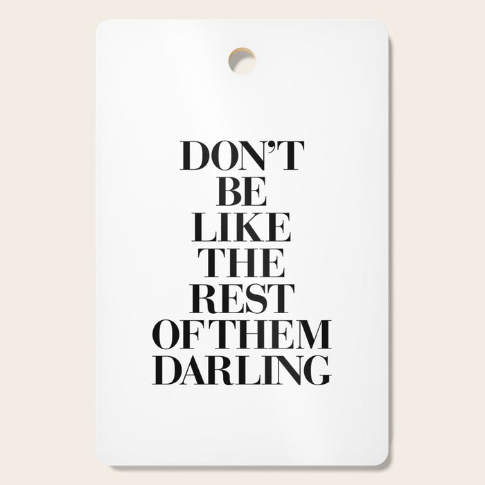 Don't Be Like the Rest of them Darling black-white typography poster black and white wall home decor Cutting Board Gallery Image 1