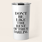 Don't Be Like the Rest of them Darling black-white typography poster black and white wall home decor Travel Mug Gallery Image 1