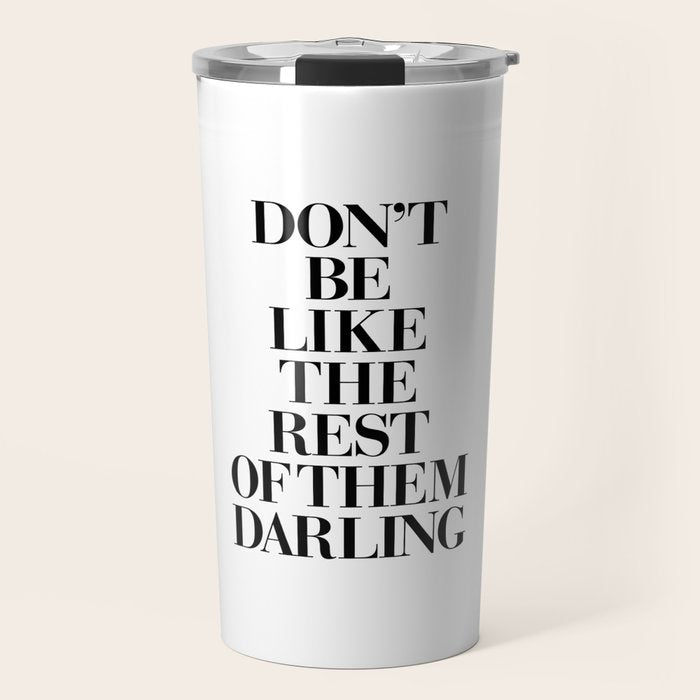 Don't Be Like the Rest of them Darling black-white typography poster black and white wall home decor Travel Mug Gallery Image 1