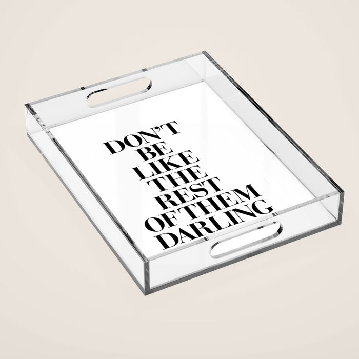 Don't Be Like the Rest of them Darling black-white typography poster black and white wall home decor Acrylic Tray Gallery Image 1