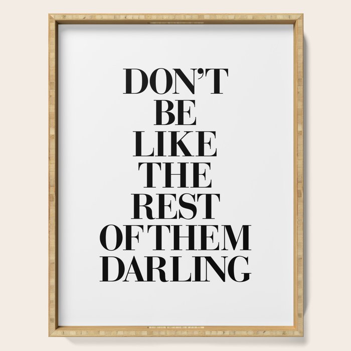 Don't Be Like the Rest of them Darling black-white typography poster black and white wall home decor Serving Tray Gallery Image 1