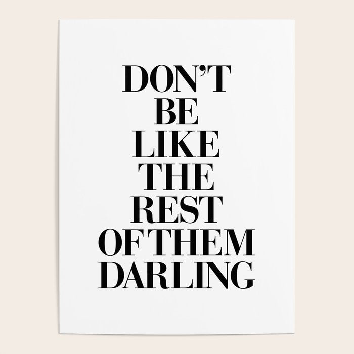 Don't Be Like the Rest of them Darling black-white typography poster black and white wall home decor Poster Gallery Image 4