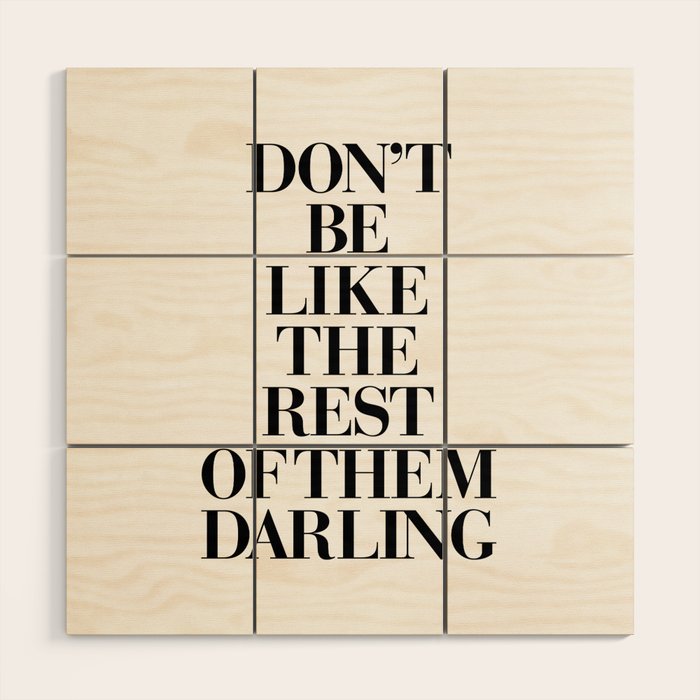 Don't Be Like the Rest of them Darling black-white typography poster black and white wall home decor Wood Wall Art Gallery Image 1