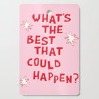 What's The Best That Could Happen in Pink and Red Cutting Board Gallery Image 1