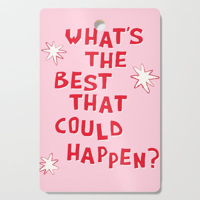 What's The Best That Could Happen in Pink and Red Cutting Board Gallery Image 1