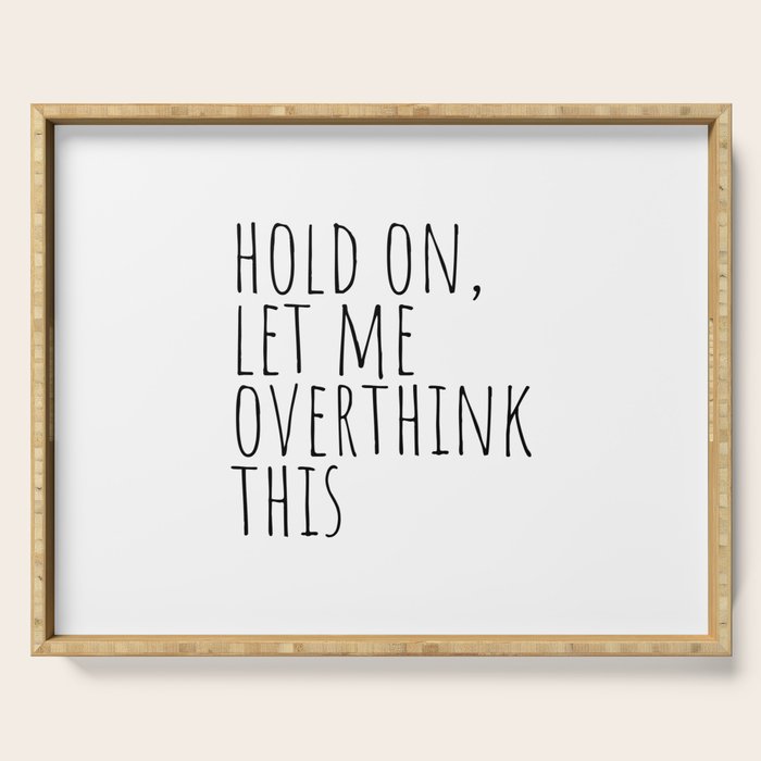 Hold on, let me overthink this Serving Tray Gallery Image 1