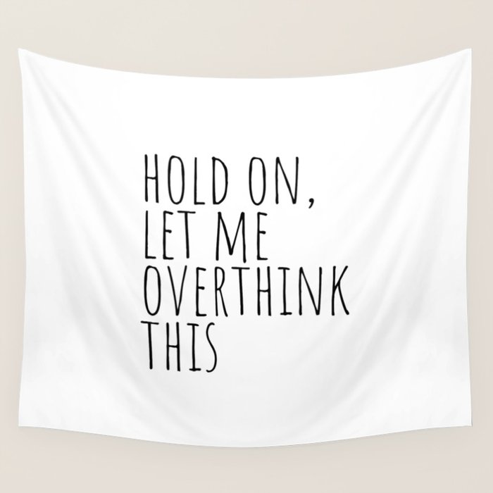 Hold on, let me overthink this Wall Tapestry Gallery Image 4