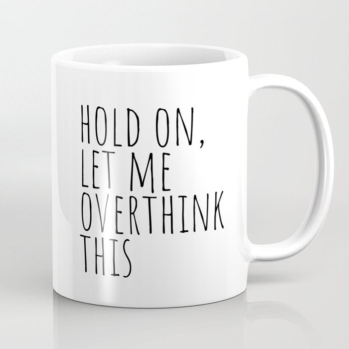 Hold on, let me overthink this Coffee Mug Gallery Image 1