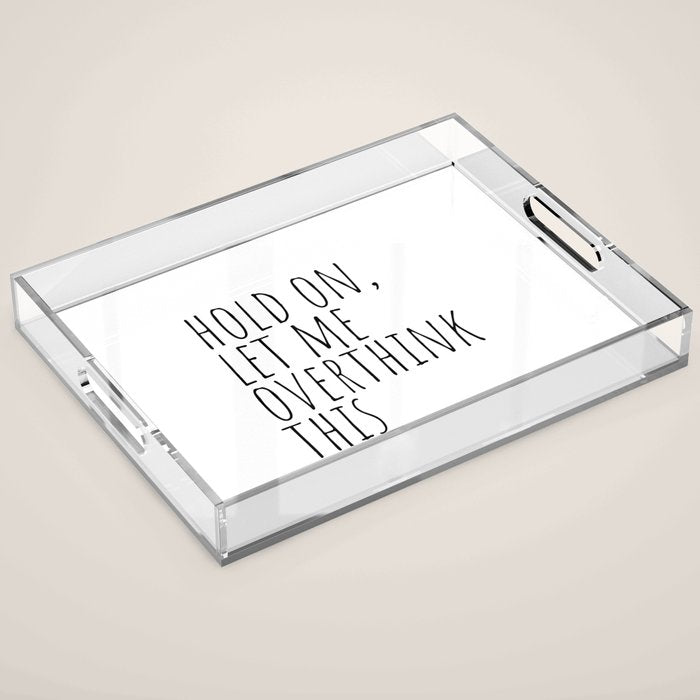Hold on, let me overthink this Acrylic Tray Gallery Image 1