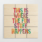 This is Where The Fun Stuff Happens Wood Wall Art Gallery Image 1