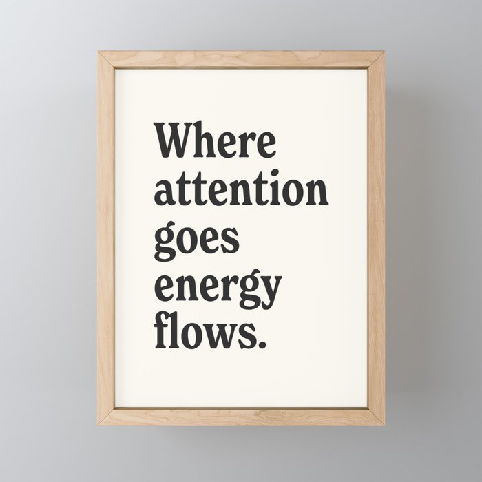 Where attention goes energy flows. Mini Art Print Gallery Image 1