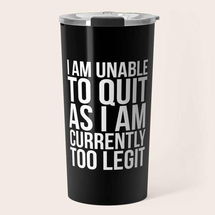 Unable To Quit Too Legit (Black & White) Travel Mug Gallery Image 1