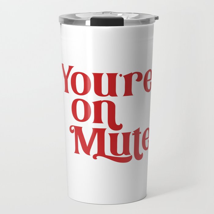 You're On Mute Travel Mug Gallery Image 1