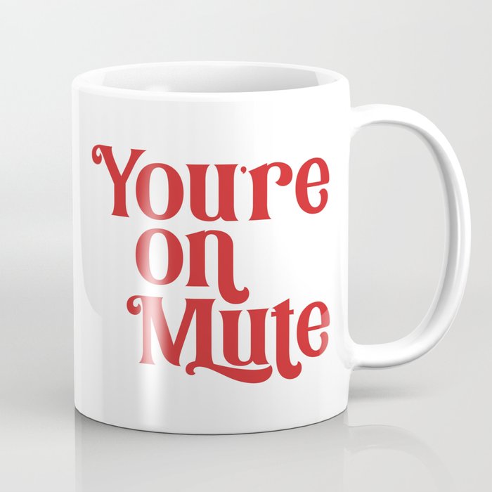 You're On Mute Coffee Mug
