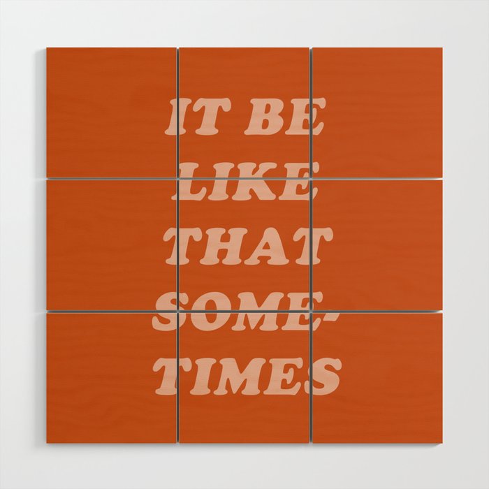 It Be Like That Sometimes Wood Wall Art Gallery Image 1