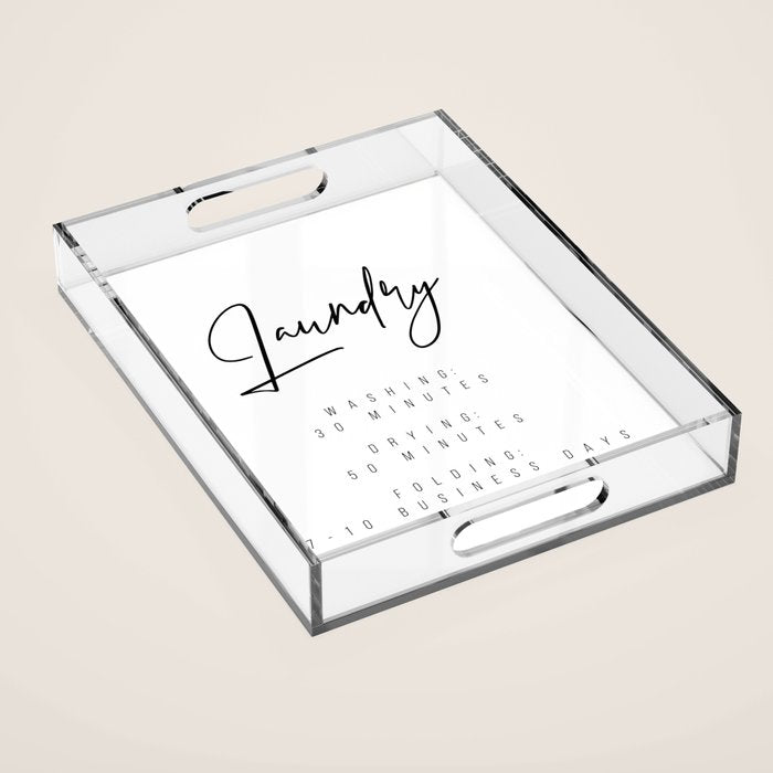 Laundry - Washing: 30 Minutes, Drying: 50 Minutes, Folding: 7-10 Business Days Acrylic Tray Gallery Image 1