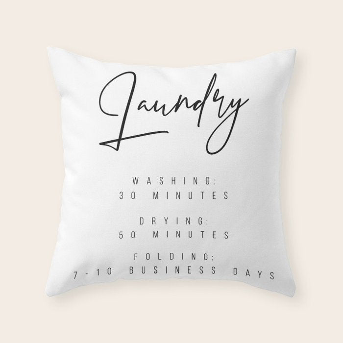 Laundry - Washing: 30 Minutes, Drying: 50 Minutes, Folding: 7-10 Business Days Throw Pillow Gallery Image 6
