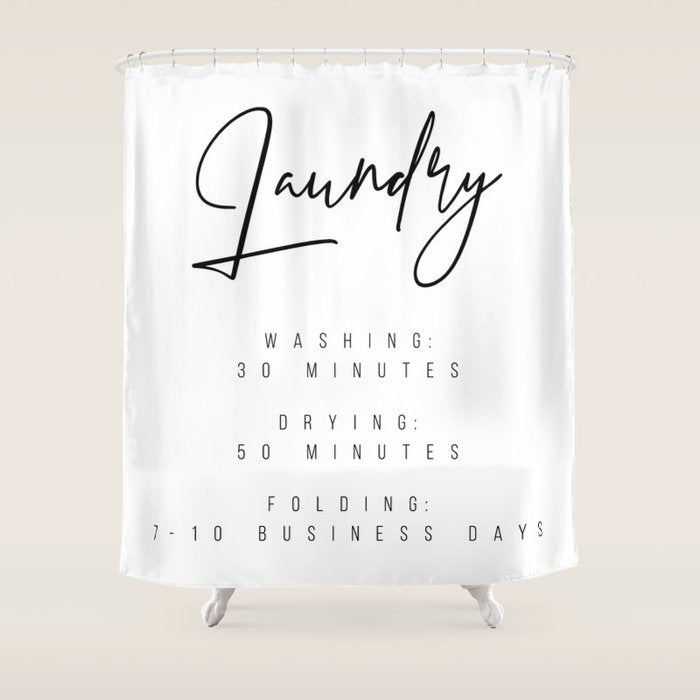 Laundry - Washing: 30 Minutes, Drying: 50 Minutes, Folding: 7-10 Business Days Shower Curtain Gallery Image 1