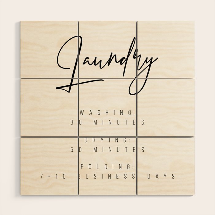 Laundry - Washing: 30 Minutes, Drying: 50 Minutes, Folding: 7-10 Business Days Wood Wall Art Gallery Image 1