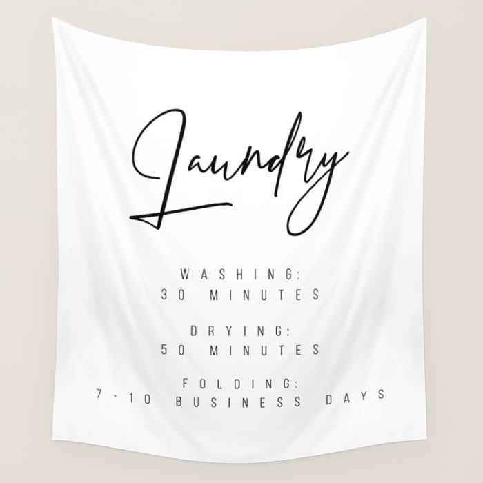 Laundry - Washing: 30 Minutes, Drying: 50 Minutes, Folding: 7-10 Business Days Wall Tapestry Gallery Image 4
